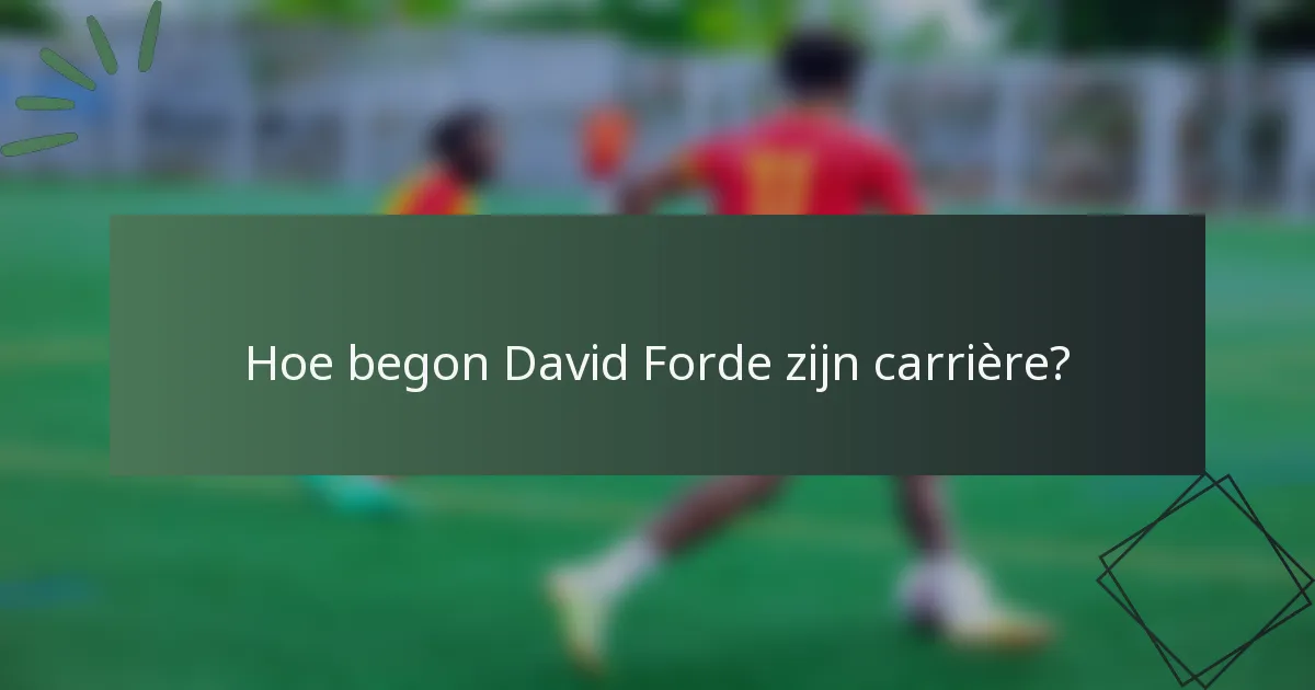 Hoe begon David Forde zijn carrière?