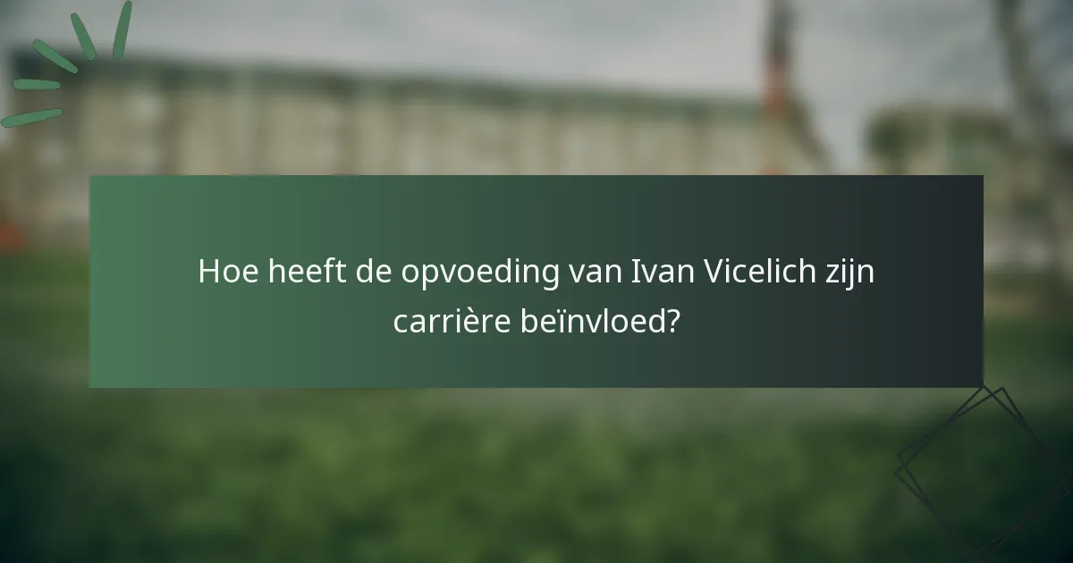 Hoe heeft de opvoeding van Ivan Vicelich zijn carrière beïnvloed?