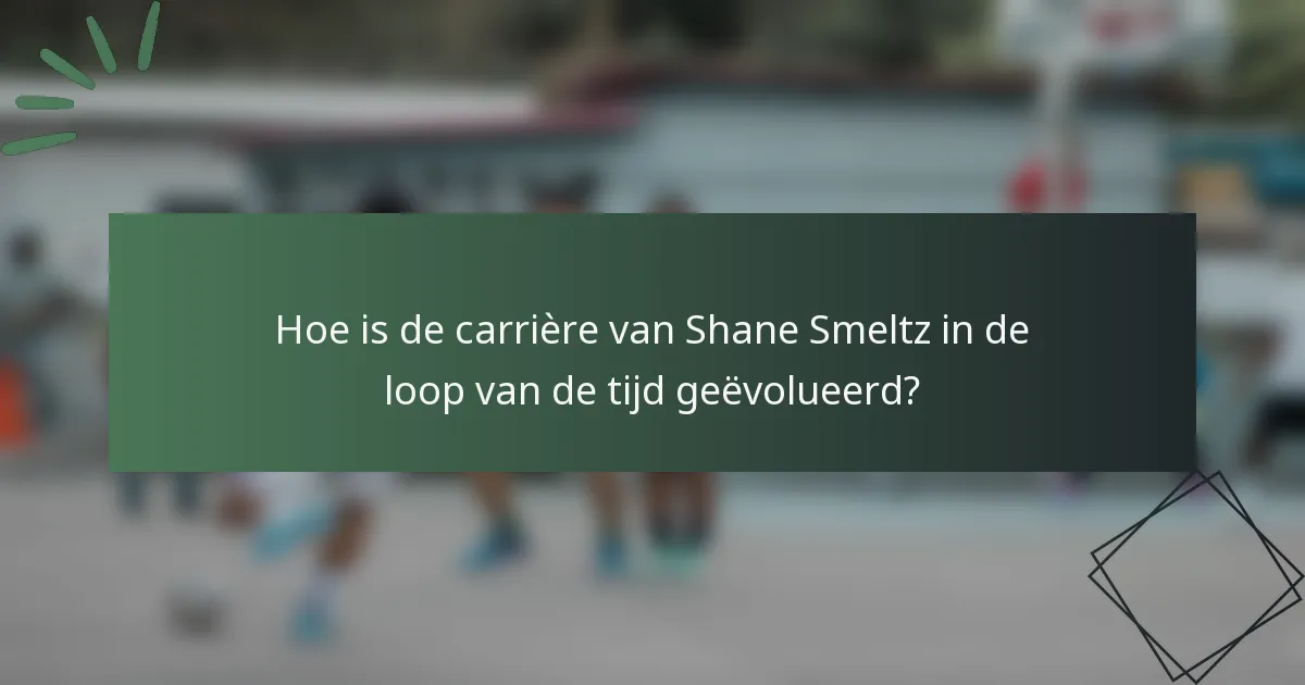 Hoe is de carrière van Shane Smeltz in de loop van de tijd geëvolueerd?