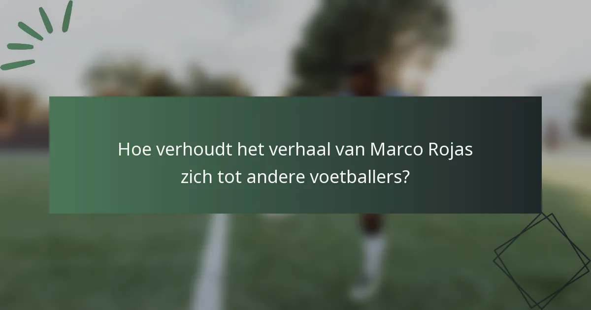 Hoe verhoudt het verhaal van Marco Rojas zich tot andere voetballers?