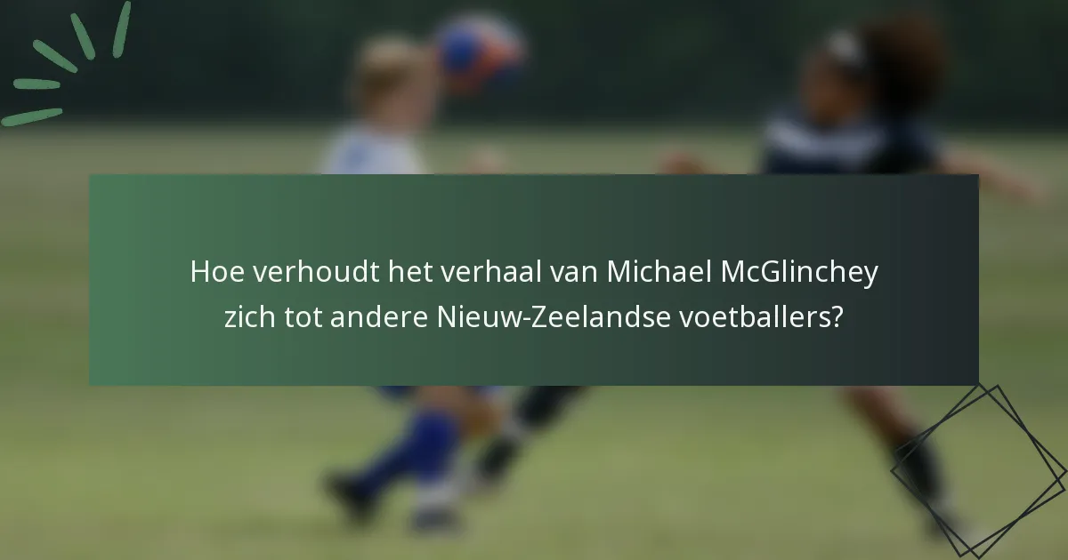 Hoe verhoudt het verhaal van Michael McGlinchey zich tot andere Nieuw-Zeelandse voetballers?