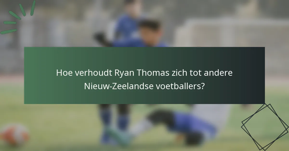 Hoe verhoudt Ryan Thomas zich tot andere Nieuw-Zeelandse voetballers?