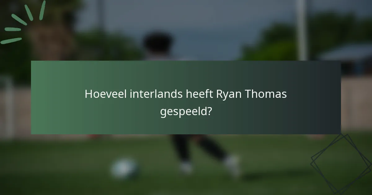 Hoeveel interlands heeft Ryan Thomas gespeeld?