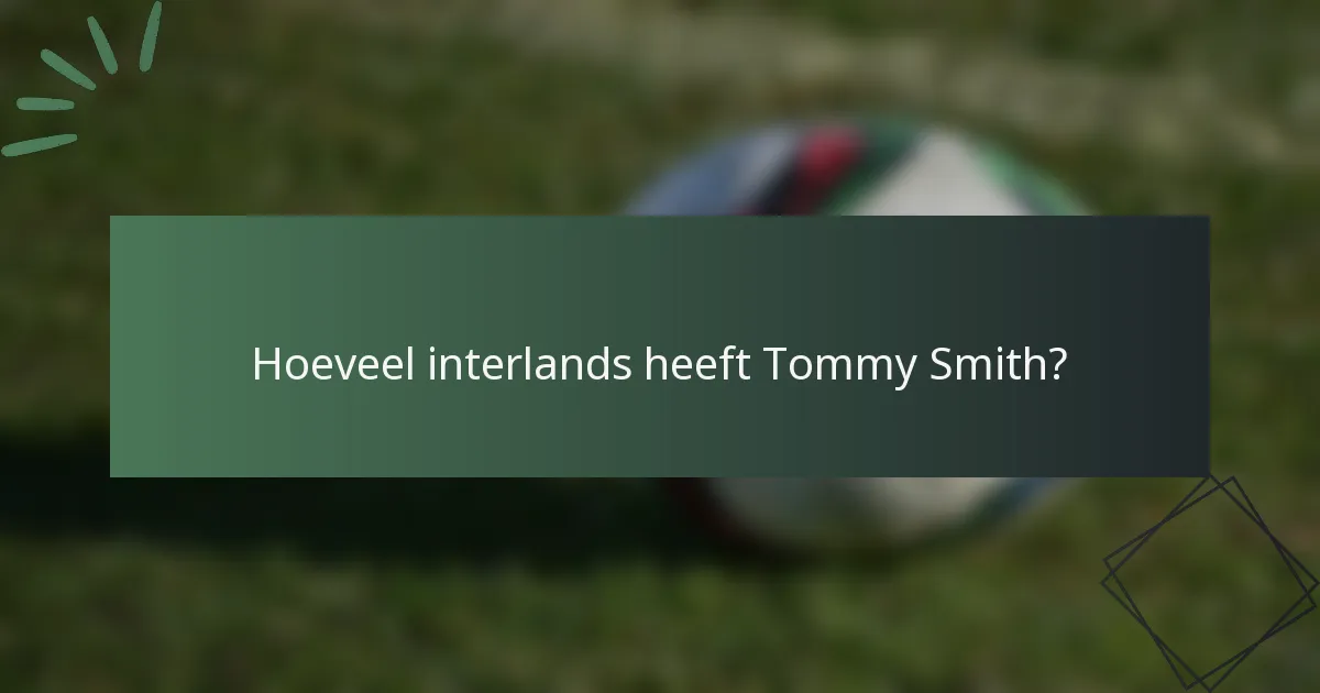 Hoeveel interlands heeft Tommy Smith?