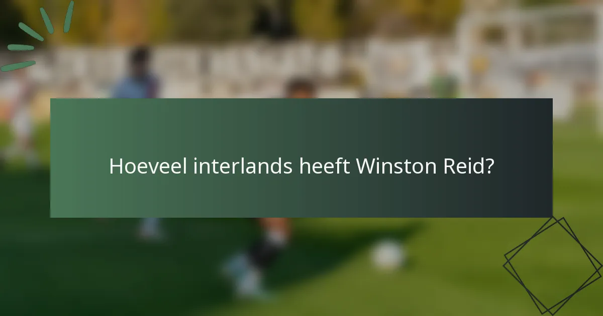 Hoeveel interlands heeft Winston Reid?