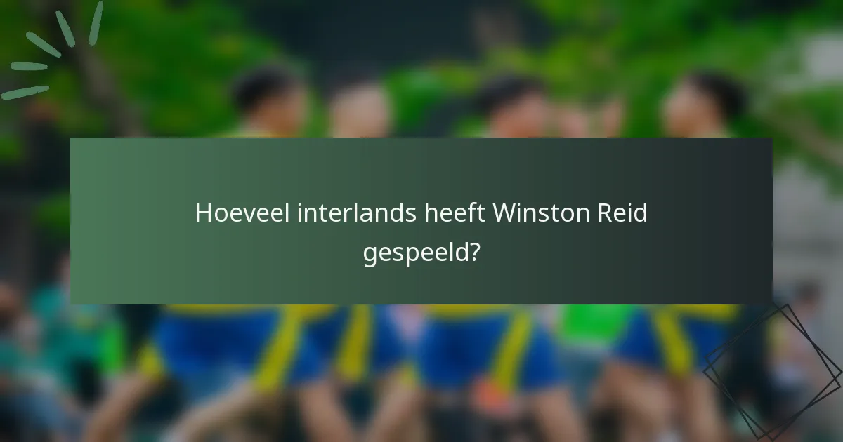 Hoeveel interlands heeft Winston Reid gespeeld?