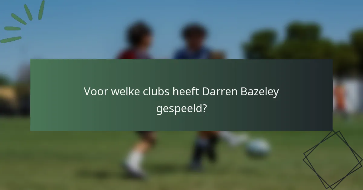 Voor welke clubs heeft Darren Bazeley gespeeld?