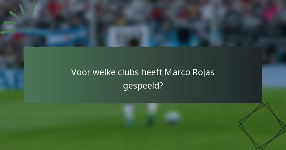 Voor welke clubs heeft Marco Rojas gespeeld?