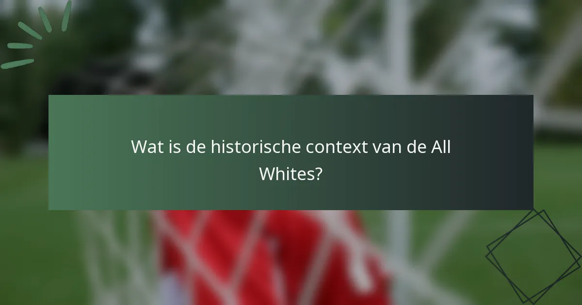 Wat is de historische context van de All Whites?