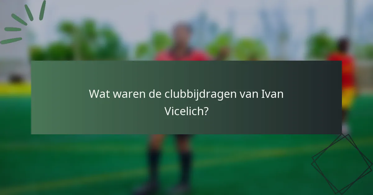 Wat waren de clubbijdragen van Ivan Vicelich?