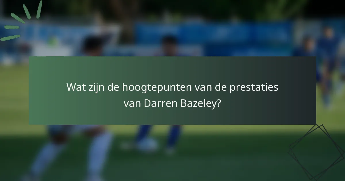 Wat zijn de hoogtepunten van de prestaties van Darren Bazeley?