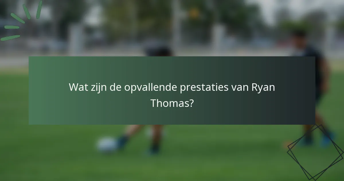 Wat zijn de opvallende prestaties van Ryan Thomas?