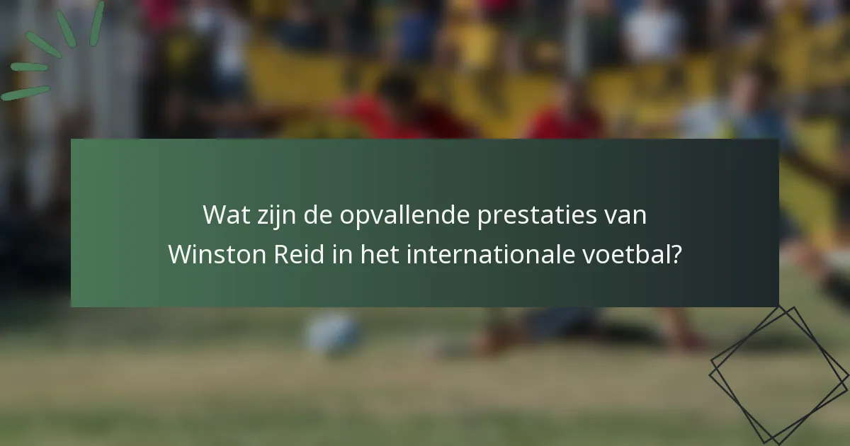 Wat zijn de opvallende prestaties van Winston Reid in het internationale voetbal?