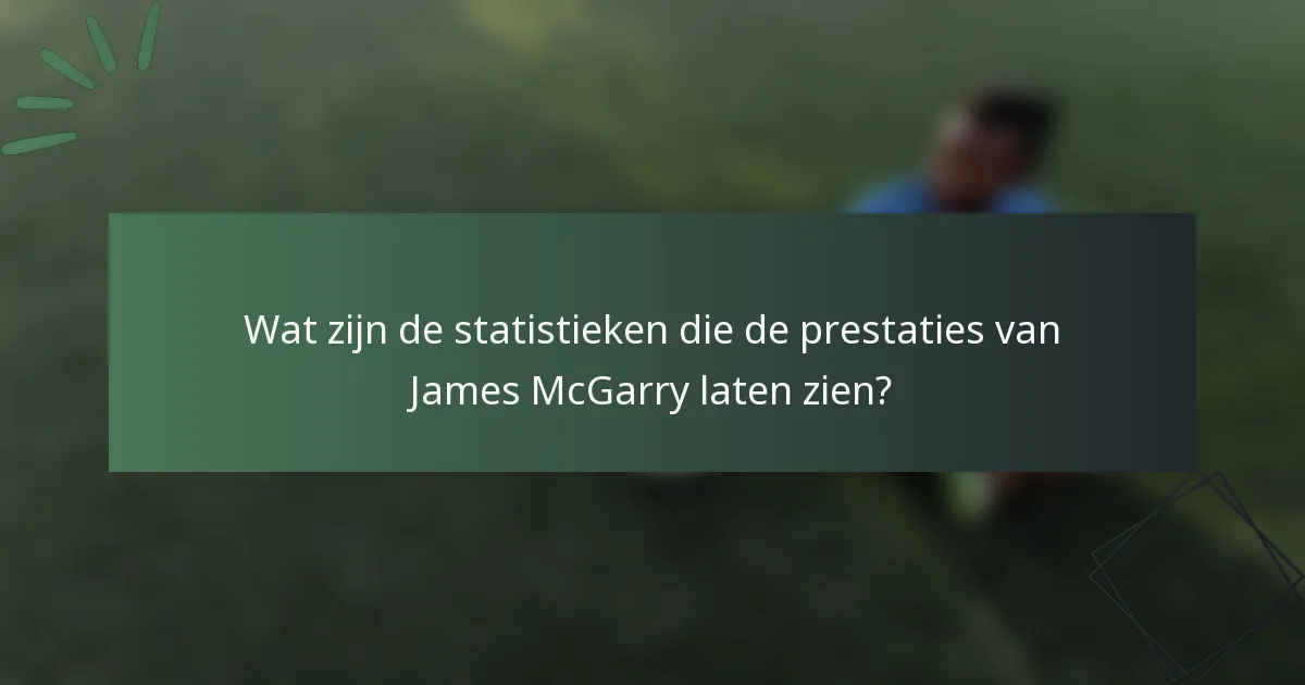 Wat zijn de statistieken die de prestaties van James McGarry laten zien?