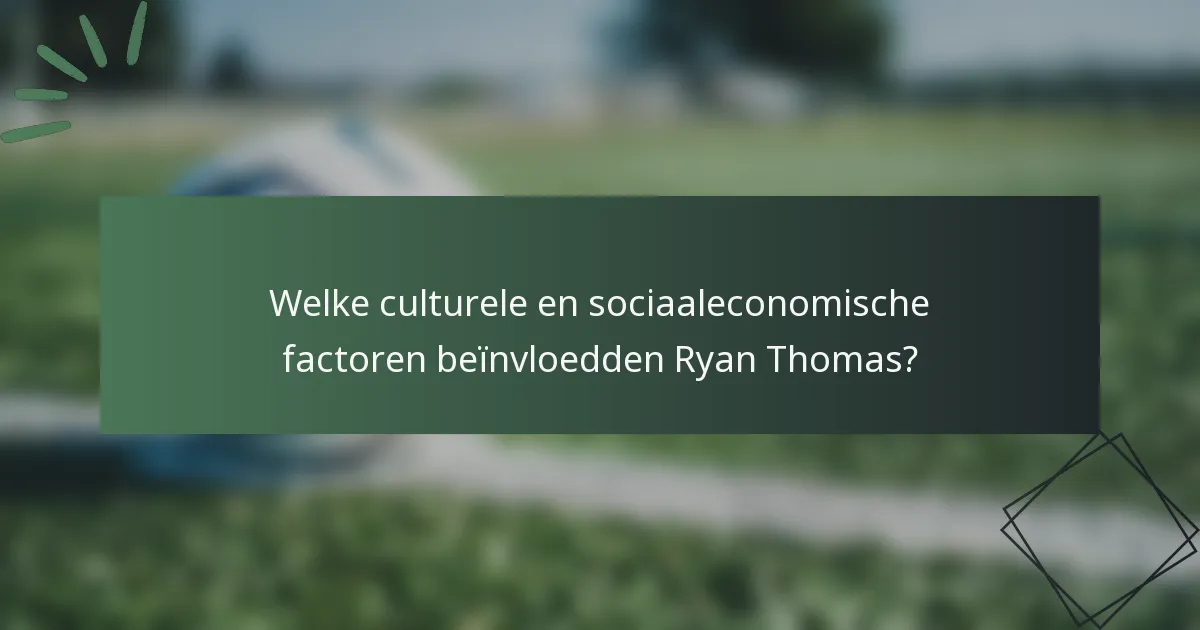 Welke culturele en sociaaleconomische factoren beïnvloedden Ryan Thomas?