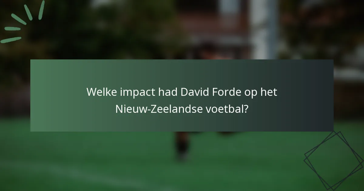 Welke impact had David Forde op het Nieuw-Zeelandse voetbal?