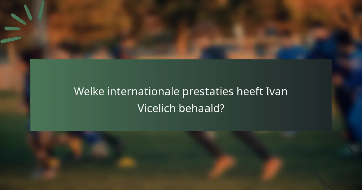 Welke internationale prestaties heeft Ivan Vicelich behaald?