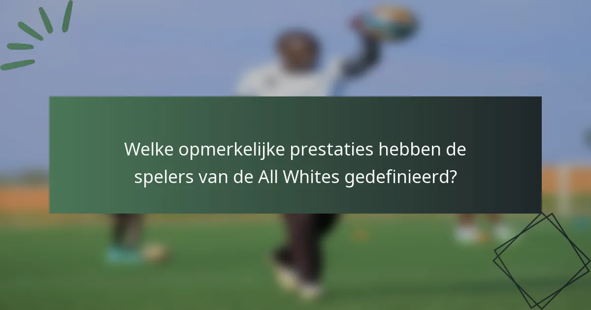 Welke opmerkelijke prestaties hebben de spelers van de All Whites gedefinieerd?