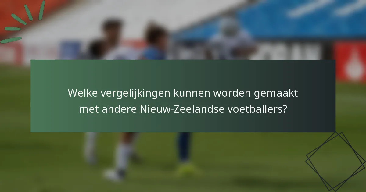 Welke vergelijkingen kunnen worden gemaakt met andere Nieuw-Zeelandse voetballers?