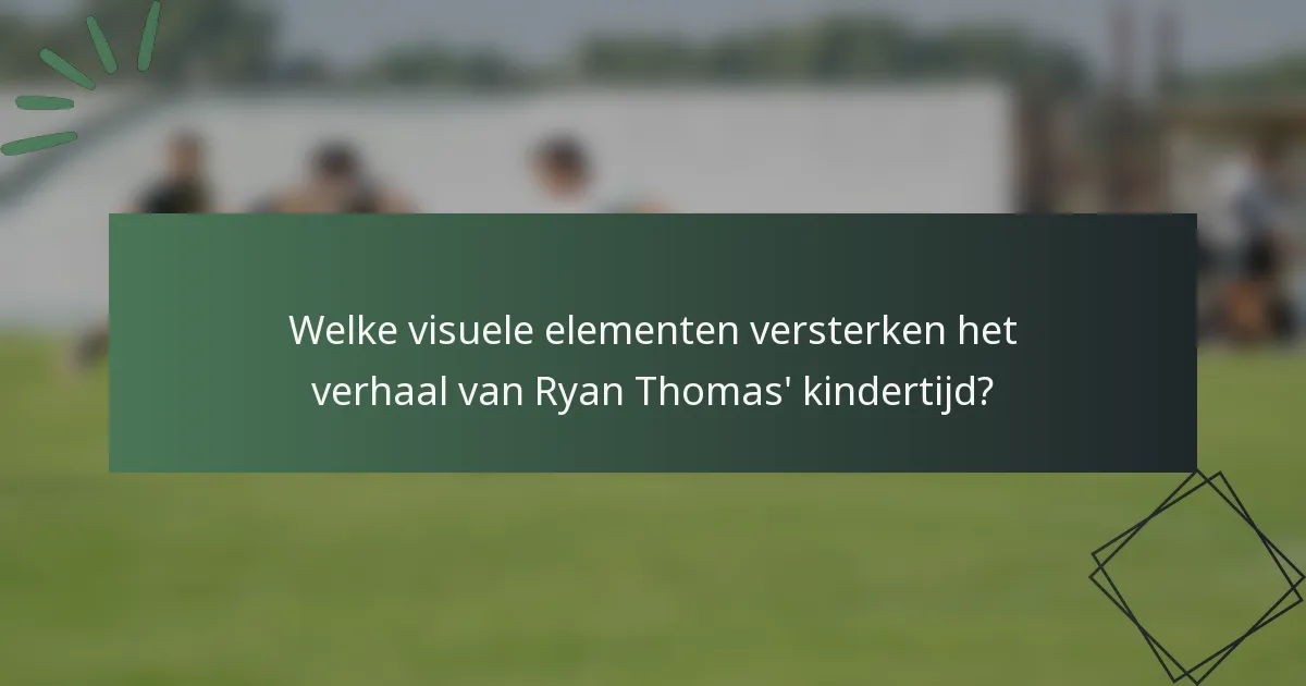 Welke visuele elementen versterken het verhaal van Ryan Thomas' kindertijd?